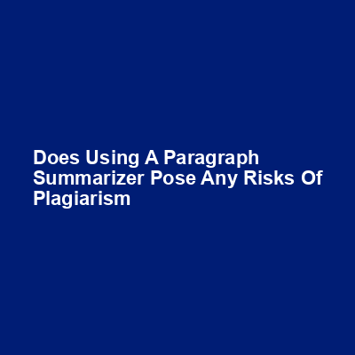 Does using a paragraph summarizer pose any risks of plagiarism img